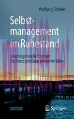 [PDF]Selbstmanagement im Ruhestand: Coachingmodelle für mehr Resilienz und Gelassenheit im Alte...