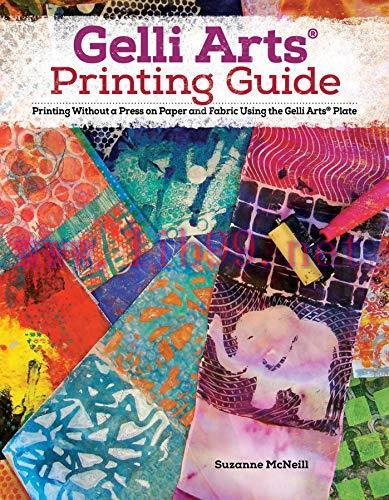 [FOX-Ebook]Gelli Arts Printing Guide: Printing Without a Press on Paper and Fabric Using the Ge...