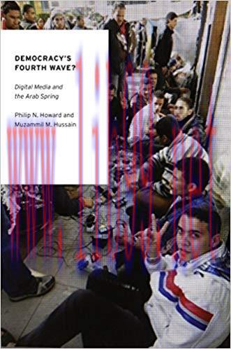 Democracy’s Fourth Wave?: Digital Media and the Arab Spring (Oxford Studies in Digital Politics...