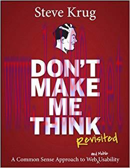 Don’t Make Me Think, Revisited: A Common Sense Approach to Web Usability (Voices That Matter) 3...