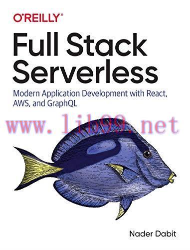 [FOX-Ebook]Full Stack Serverless: Modern Application Development with React, AWS, and GraphQL