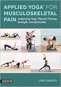[AME]Applied Yoga™ for Musculoskeletal Pain: Integrating Yoga, Physical Therapy, Strength, and ...