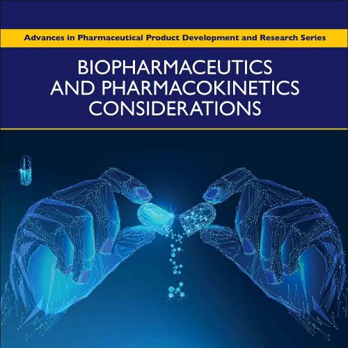 Biopharmaceutics and Pharmacokinetics Considerations (Advances in Pharmaceutical Product Develo...