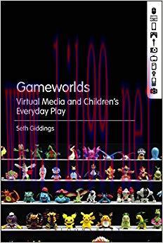 Gameworlds: Virtual Media and Children’s Everyday Play 1st Edition,