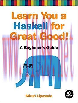 Learn You a Haskell for Great Good!: A Beginner’s Guide 1st Edition,