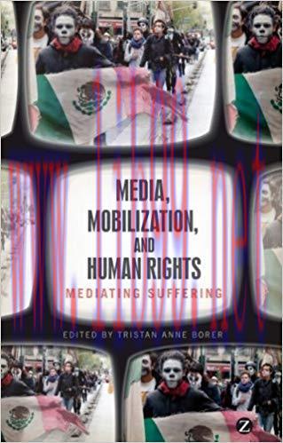 Media, Mobilization, and Human Rights: Mediating Suffering 1st Edition,