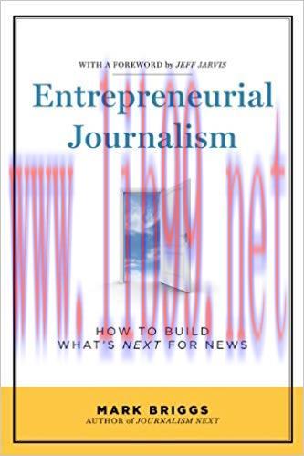 Entrepreneurial Journalism: How to Build What’s Next for News 1st Edition,