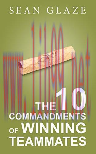 The 10 Commandments of Winning Teammates: Vital Lessons to Improve Your Value