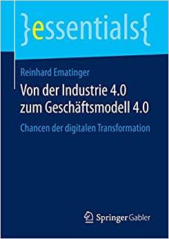 (PDF)Von der Industrie 4.0 zum Geschäftsmodell 4.0 Chancen der digitalen Transformation (essent...
