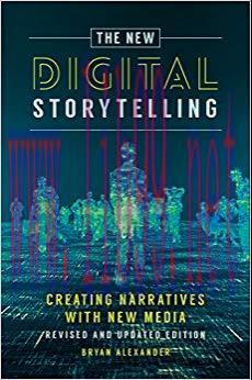 The New Digital Storytelling: Creating Narratives with New Media–Revised and Updated Edition, 2...