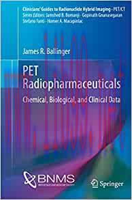 [AME]PET Radiopharmaceuticals: Chemical, Biological, and Clinical Data (Clinicians’ Guides to R...