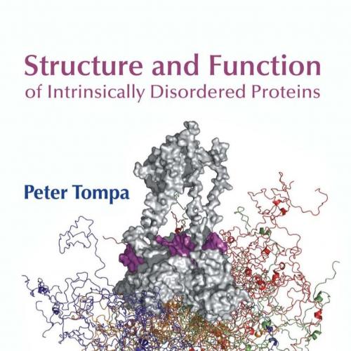 Structure and Function of Intrinsically Disordered Proteins - Tompa, Peter_