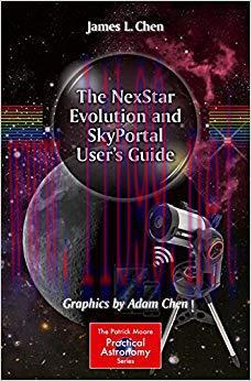 The NexStar Evolution and SkyPortal User’s Guide (The Patrick Moore Practical Astronomy Series)...