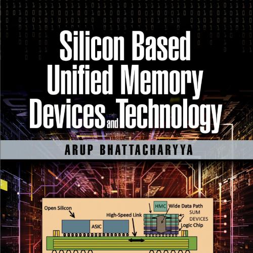Silicon Based Unified Memory Devices and Technology 1th - Arup Bhattacharyya