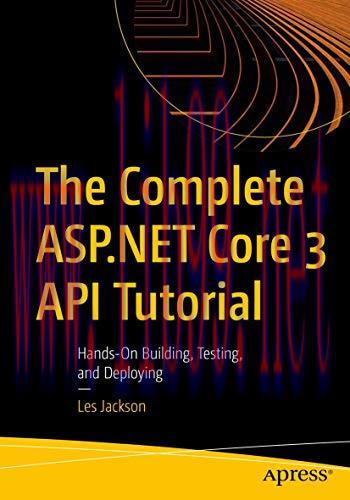 [FOX-Ebook]The Complete ASP.NET Core 3 API Tutorial: Hands-On Building, Testing, and Deploying