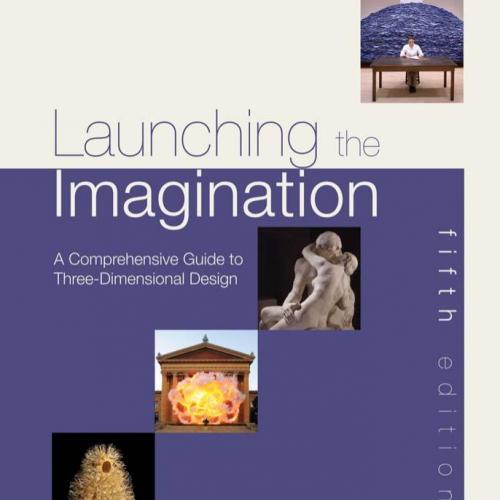 Launching the Imagination_ A Guide to Three-Dimensional Design