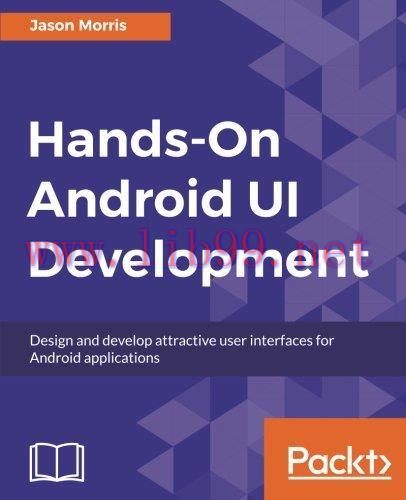 [FOX-Ebook]Hands-On Android UI Development: Design and develop attractive user interfaces for A...