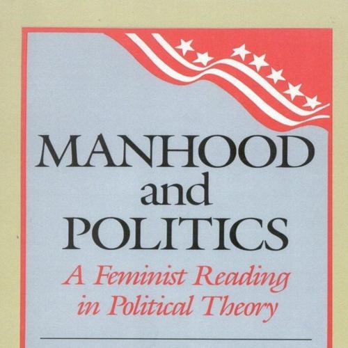 Manhood and Politics A Feminist Reading in Political Theory