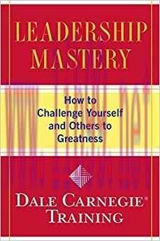 Leadership Mastery: How to Challenge Yourself and Others to Greatness (Dale Carnegie Training)