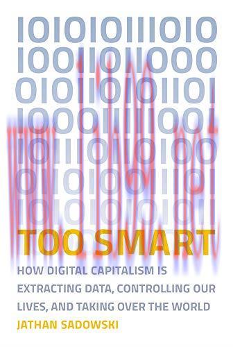 [FOX-Ebook]Too Smart: How Digital Capitalism is Extracting Data, Controlling Our Lives, and Tak...