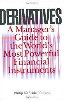 Derivatives: A Manager’s Guide to the World’s Most Powerful Financial Instruments 1st Edition,