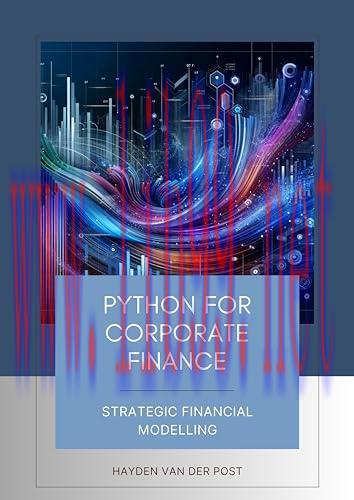 [FOX-Ebook]Python for Corporate Finance, 3rd Edition: Strategic Financial Modelling: A Comprehe...