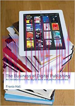 The Business of Digital Publishing: An Introduction to the Digital Book and Journal Industries ...