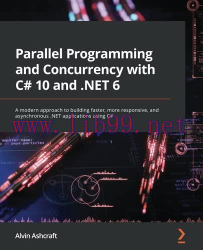 [FOX-Ebook]Parallel Programming and Concurrency with C# 10 and .NET 6: A modern approach to bui...