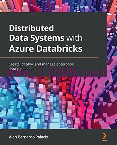 [FOX-Ebook]Distributed Data Systems with Azure Databricks: Create, deploy, and manage enterpris...