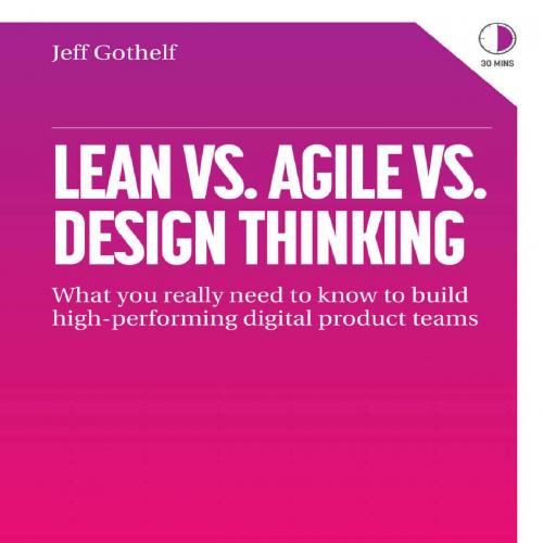 Lean Vs. Agile Vs. Design Thinking_ What you really need to know to build high-performing digit...