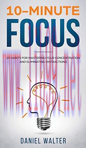[FOX-Ebook]10-Minute Focus: 25 Habits for Mastering Your Concentration and Eliminating Distract...