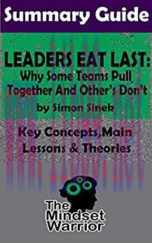 SUMMARY: Leaders Eat Last: Why Some Teams Pull Together and Others Don’t: by Simon Sinek | The ...