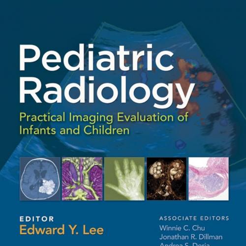 Pediatric Radiology Practical Imaging Evaluation of Infants and Children 1st - Wei Zhi