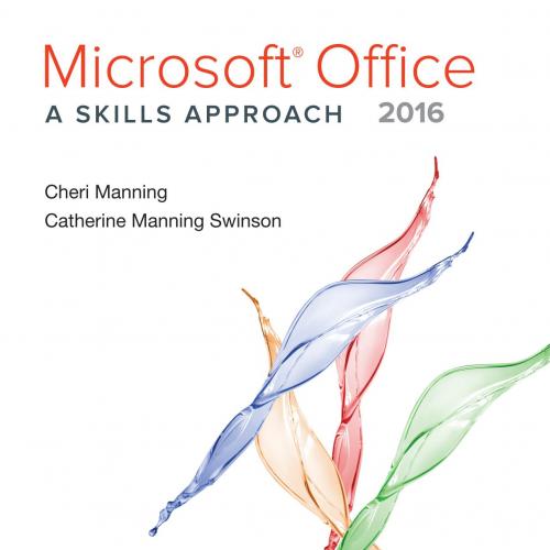 Microsoft Office 2016 A Skills Approach-Inc. Triad Interactive-