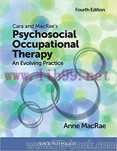 Cara and MacRae’s Psychosocial Occupational Therapy: An Evolving Practice Fourth Edition by Ann...
