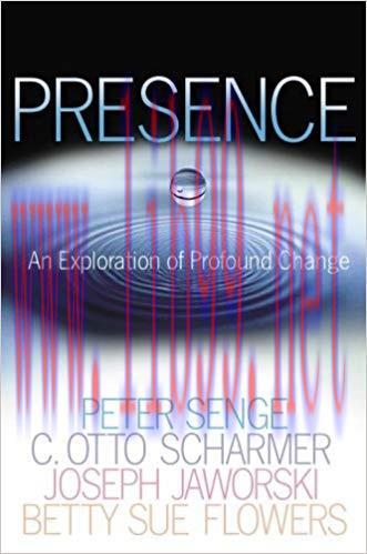 Presence: An Exploration of Profound Change in People, Organizations, and Society 1st Edition,