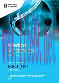 [AME]Medical Masterclass 3rd edition book 8; Gastroenterology and hepatology: From_ the Royal C...