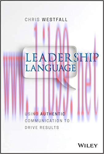 Leadership Language: Using Authentic Communication to Drive Results 1st Edition,
