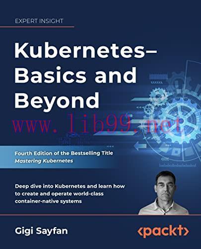 [FOX-Ebook]Kubernetes – Basics and Beyond: Deep dive into Kubernetes and learn how to create an...