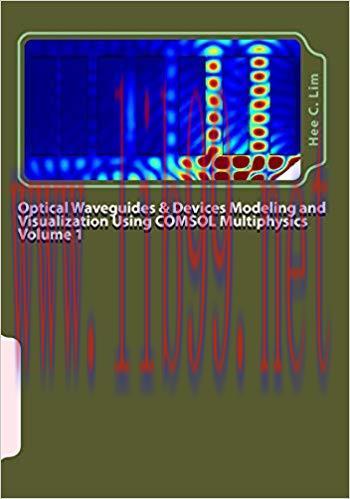 (PDF)Optical Waveguides & Devices Modeling and Visualization Using COMSOL Multiphysics Volume 1...