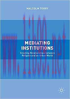 (PDF)Mediating Institutions: Creating Relationships between Religion and an Urban World 1st ed....