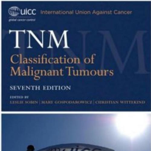 TNM Classification of Malignant Tumours 7th - L.H. Sobin, M.K. Gospodarowicz & Ch. Wittekind
