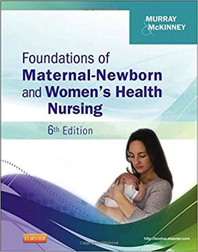 Foundations of Maternal-Newborn and Women’s Health Nursing, 6th Edition