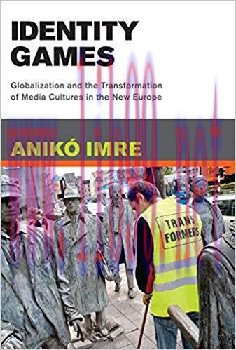 Identity Games: Globalization and the Transformation of Media Cultures in the New Europe (The M...