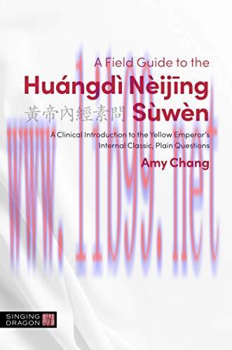 [AME]A Field Guide to the Huángdì Nèijing Sùwèn (The Classics of Chinese Medicine in Clinical P...