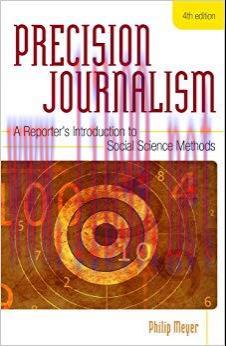 Precision Journalism: A Reporter’s Introduction to Social Science Methods 4th Edition,