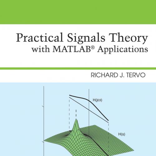 Practical Signals Theory with MATLAB Applications by Richard J. Tervo