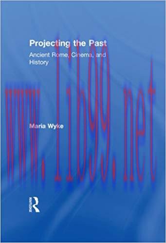 Projecting the Past: Ancient Rome, Cinema and History (New Ancient World) 1st Edition,