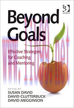 Beyond Goals: Effective Strategies for Coaching and Mentoring 1st Edition,