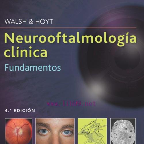 [AME]Walsh & Hoyt. Neurooftalmología clínica. Fundamentos, 4th Edition (Original PDF)